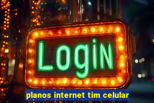 planos internet tim celular